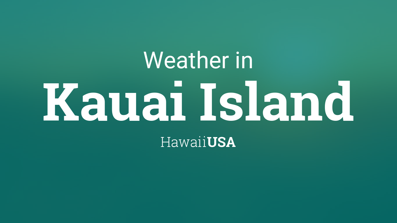 Weather for Kauai Island, Hawaii, USA